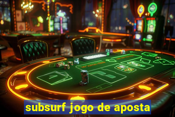 subsurf jogo de aposta